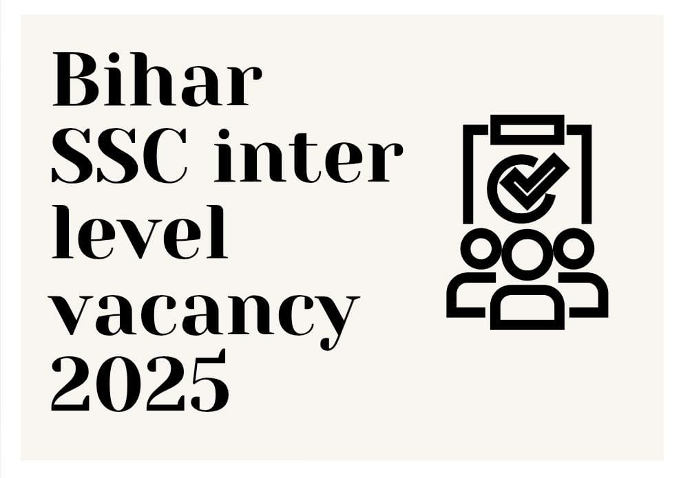 Bihar SSC Inter Level Vacancy 2025: Everything You Need to Know Before Applying