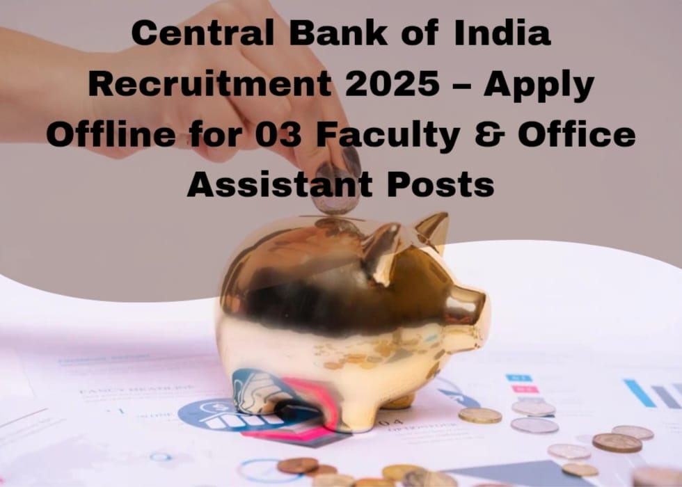 Central Bank of India Recruitment 2025 – Apply Offline for 03 Faculty & Office Assistant Posts