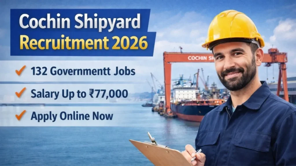 Cochin Shipyard Recruitment 2026: 132 Government Jobs Open, Apply Online